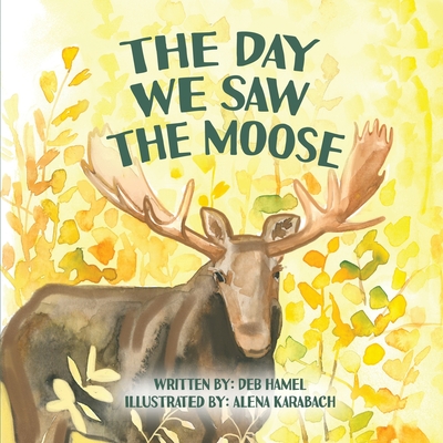The Day We Saw The Moose - Deb Hamel