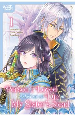 Coperta cărții 'The Person I Loved Asked Me to Die in My Sister's Stead, Volume 1: Volume 1 -'
