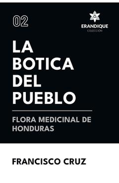 Coperta cărții 'La botica del pueblo flora medicinal de Honduras - Francisco Cruz'