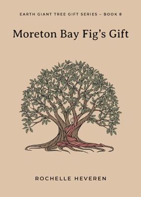 Moreton Bay Fig's Gift - Rochelle Heveren