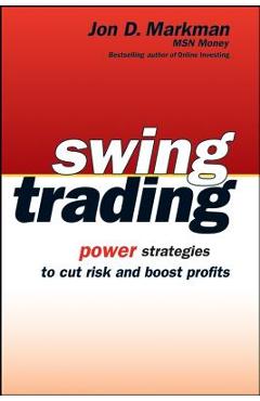 Coperta cărții 'Swing Trading: Power Strategies to Cut Risk and Boost Profits - Jon D. Markman'