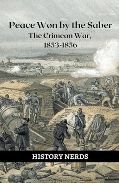 Peace Won by the Saber: The Crimean War, 1853-1856 - History Nerds