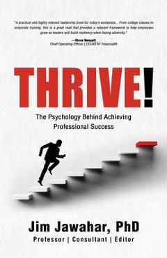 Coperta cărții 'Thrive!: The Psychology Behind Achieving Professional Success - Jim Jawahar'