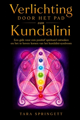 Coperta cărții 'Verlichting door het pad van kundalini: Een gids voor een positief spiritueel ontwaken en het te boven komen van het'