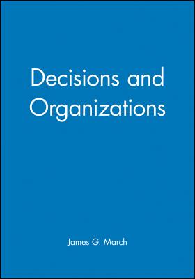 Decisions and Organizations - James G. March