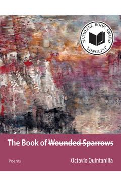 The Book of Wounded Sparrows: Poems - Octavio Quintanilla