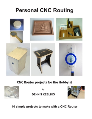 CNC Router Projects for the Hobbyist - Dennis Keeling