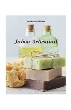 Poza produsului Jabón Artesanal: Guía para Aprender Paso a Paso a Elaborar Auténticos Jabones Naturales de Manera Facíl (Libro a Todo Color - Full Colo - Ingrid Peguero