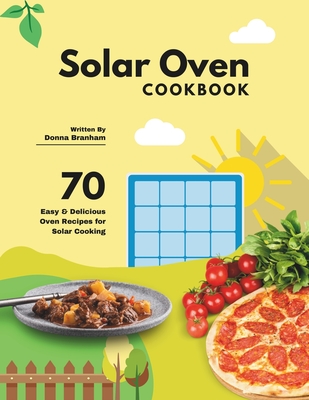 Coperta cărții 'Solar Oven Cookbook: 70 Easy & Delicious Oven Recipes for Solar Cooking - Donna Branham'
