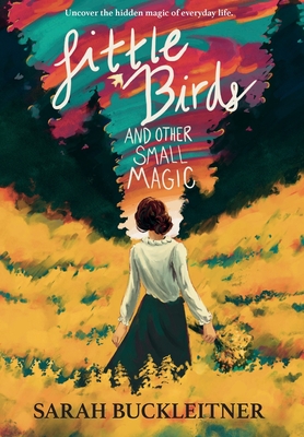 Little Birds: and Other Small Magic - Sarah Buckleitner