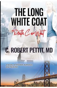 Coperta cărții 'The Long White Coat: Death Can Wait - C. Robert Pettit'