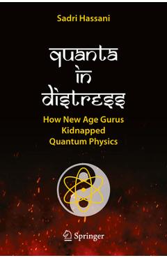 Coperta cărții 'Quanta in Distress: How New Age Gurus Kidnapped Quantum Physics - Sadri Hassani'