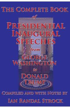 The Complete Book of Presidential Inaugural Speeches, from George Washington to Donald Trump