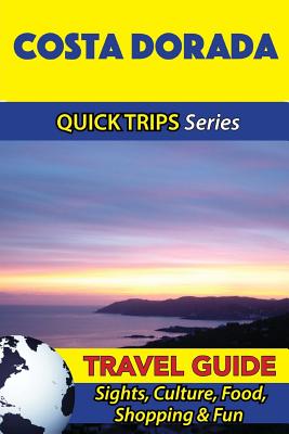 Costa Dorada Travel Guide (Quick Trips Series): Sights, Culture, Food, Shopping & Fun - Shane Whittle