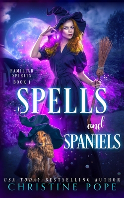 Coperta cărții 'Spells and Spaniels: A Witchy Cozy Paranormal Mystery - Christine Pope'