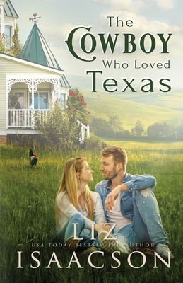 The Cowboy Who Loved Texas: Enemies to Lovers Romance & Small Town Saga - Liz Isaacson
