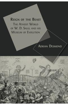 Coperta cărții 'Reign of the Beast: The Atheist World of W. D. Saull and his Museum of Evolution - Adrian Desmond'