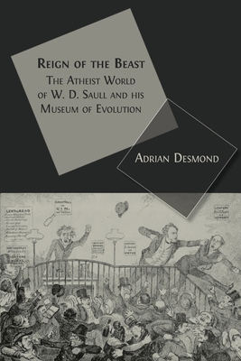 Coperta cărții 'Reign of the Beast: The Atheist World of W. D. Saull and his Museum of Evolution - Adrian Desmond'