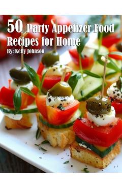 Poza produsului 50 Party Appetizer Food Recipes for Home - Kelly Johnson
