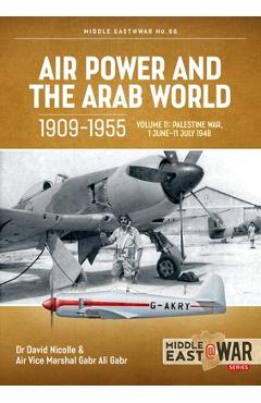 Poza produsului Air Power and the Arab World 1909-1955 Volume 11: The First Arab-Israeli War 1 June - 31 August 1948 - David Nicolle