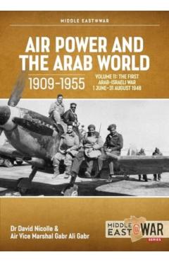 Air Power and the Arab World 1909-1955 Volume 11: The First Arab-Israeli War 1 June - 31 August 1948 - David Nicolle