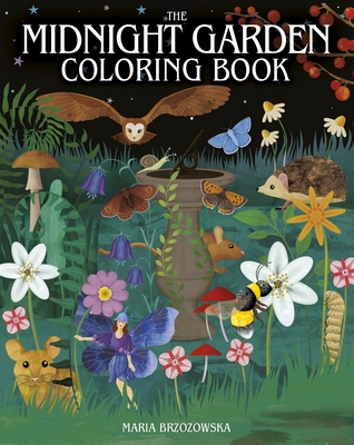 The Midnight Garden Coloring Book: Over 45 Enchanting Images - Maria Brzozowska