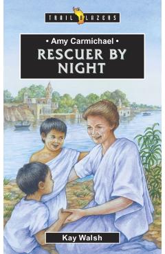 Amy Carmichael: Rescuer by Night - Kay Walsh