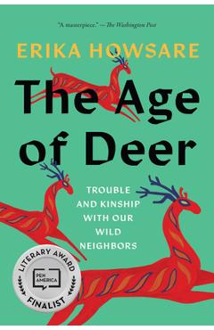 Poza produsului The Age of Deer: Trouble and Kinship with Our Wild Neighbors - Erika Howsare