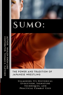 Coperta cărții 'Sumo: The Power and Tradition of Japanese Wrestling: Examining Its Historical Evolution, Signature Techniques, and'