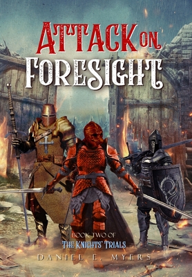 Coperta cărții 'Attack on Foresight: Book II of The Knights' Trials - Daniel Ethan Myers'