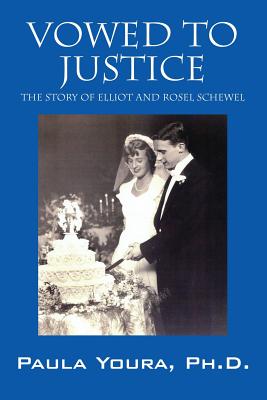 Vowed to Justice: The Story of Elliot and Rosel Schewel - Paula Youra