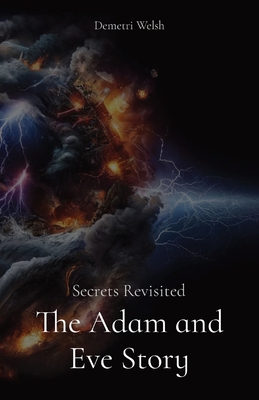 The Adam and Eve Story: Secrets Revisited - Demetri Welsh