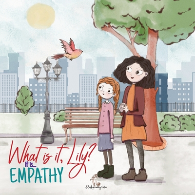 What is it, Lily? It is... Empathy: Educative children's book about empathy, love, respect and emotional intelligence. Kids book of Social Emotional L - Bliskosciowy Tata