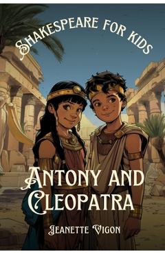 Poza produsului Antony and Cleopatra Shakespeare for kids: Shakespeare in a language children will understand and love - Jeanette Vigon