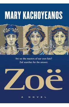 Coperta cărții 'Zoë: Are we the masters of our own fate? Zoë searches for the answer. - Mary Kachoyeanos'