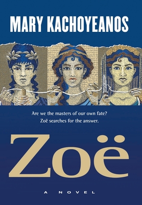 Zoë: Are we the masters of our own fate? Zoë searches for the answer. - Mary Kachoyeanos