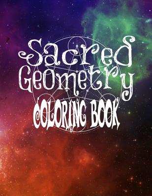 Sacred Geometry Coloring Book: The Famous Sacred Geometry Coloring Book You Now Want! - C. M. Harris