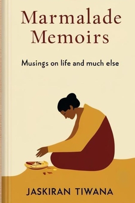 Marmalade Memoirs: Musings on life and much else - Jaskiran Tiwana