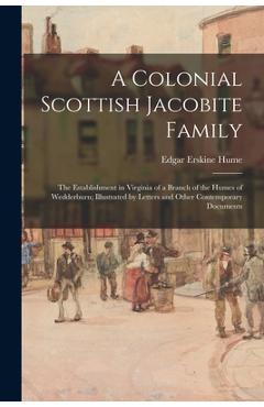 Coperta cărții 'A Colonial Scottish Jacobite Family; the Establishment in Virginia of a Branch of the Humes of Wedderburn; Illustrated'