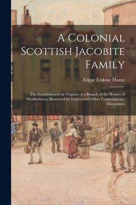 Coperta cărții 'A Colonial Scottish Jacobite Family; the Establishment in Virginia of a Branch of the Humes of Wedderburn; Illustrated'