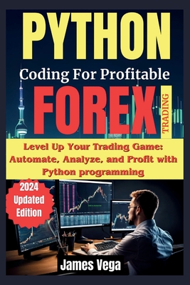 Coperta cărții 'Python Coding for Profitable Forex Trading ( 2024 Revised and Updated Edition): Level Up Your Trading Game: Automate,'