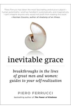Inevitable Grace: Breakthroughs in the Lives of Great Men and Women: Guides to Your Self-Realizati on - Piero Ferrucci
