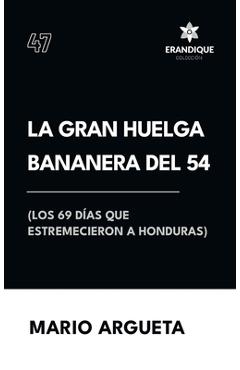 Coperta cărții 'La Gran Huelga Bananera del 54 (Los 69 días que estremecieron a Honduras) - Mario Argueta'