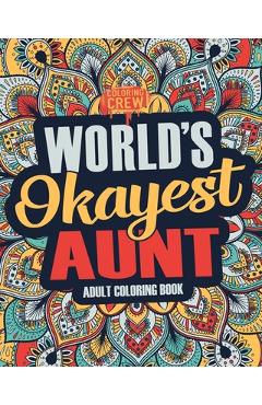 Poza produsului Worlds Okayest Aunt: A Snarky, Irreverent & Funny Aunt Coloring Book for Adults - 