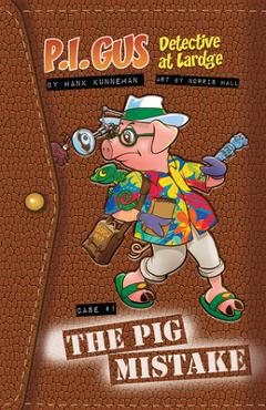 Coperta cărții 'P.I. Gus, Detective at Lardge: Case 1: The Pig Mistake - Hank Kunneman'
