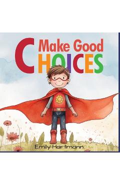 Poza produsului Make Good Choices: Social Emotional Skills For Children, Feelings Book For Kids Ages 3 to 5 - Emily Hartmann