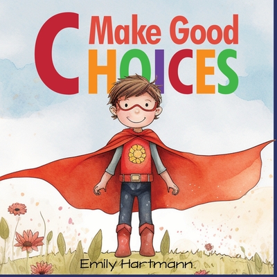 Make Good Choices: Social Emotional Skills For Children, Feelings Book For Kids Ages 3 to 5 - Emily Hartmann