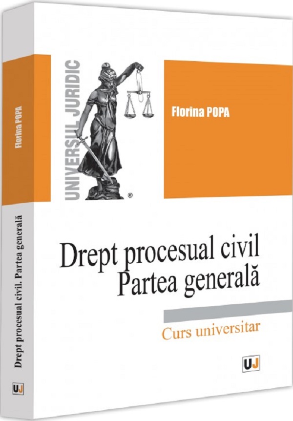 Drept procesual civil Partea generala. Curs universitar - Florina Popa