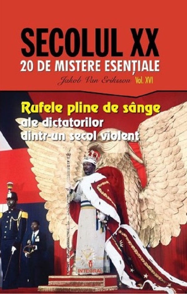 Secolul XX Vol.16: Rufele pline de sange ale dictatorilor dintr-un secol violent - Jakob van Eriksson