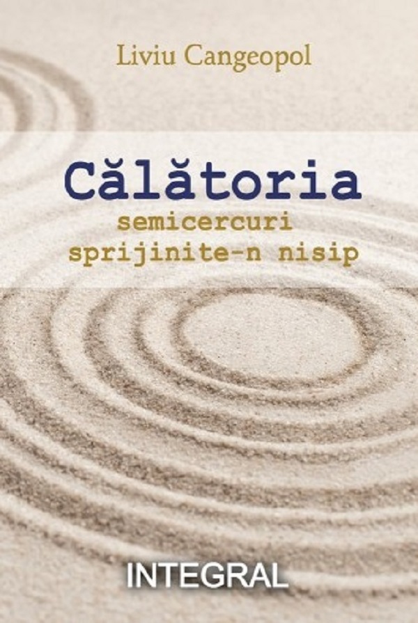 Calatoria. Semicercuri sprijinite-n nisip - Liviu Cangeopol